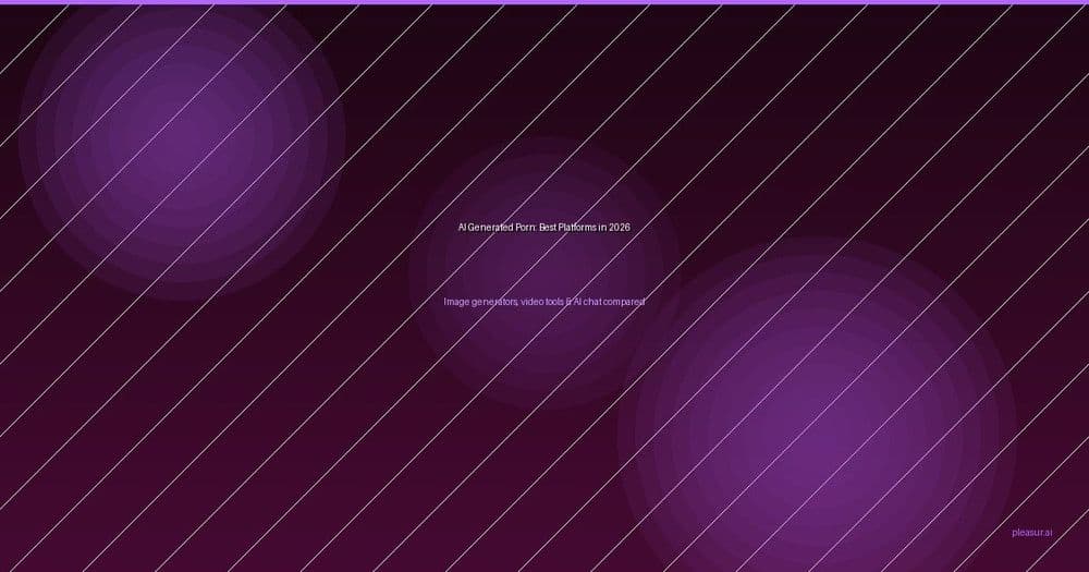 AI Generated Porn: What It Is and the Best Platforms in 2026